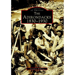 Arcadia Publishing The Adirondacks: 1830-1930 History Book