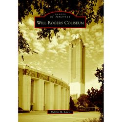 Arcadia Publishing Will Rogers Coliseum History Book