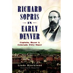 Arcadia Publishing Richard Sopris in Early Denver History Book