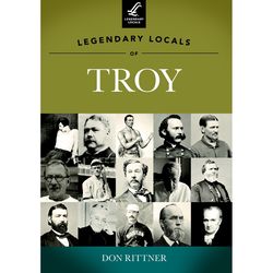 Arcadia Publishing Legendary Locals of Troy History Book