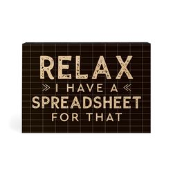 P Graham Dunn 3.5 in. H X 5 in. L Black Wood Relax I Have A Spreadsheet For That Word Block