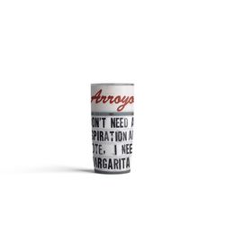 El Arroyo 18 oz I Don't Need an Inspirational Quote I Need a Margarita Multicolored BPA Free Insulat
