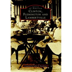 Arcadia Publishing Clinton, Flemington and Lambertville History Book