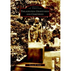 Arcadia Publishing Philadelphia Graveyards and Cemeteries History Book