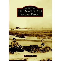 Arcadia Publishing U.S. Navy SEALs in San Diego History Book