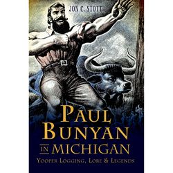 Arcadia Publishing Paul Bunyan in Michigan History Book