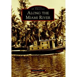 Arcadia Publishing Along the Miami River History Book