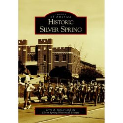 Arcadia Publishing Historic Silver Spring History Book