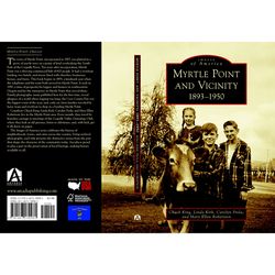 Arcadia Publishing Myrtle Point and Vicinity 1893-1950 History Book