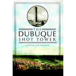 Arcadia Publishing The Dubuque Shot Tower History Book