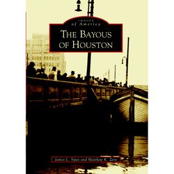Arcadia Publishing The Bayous of Houston History Book