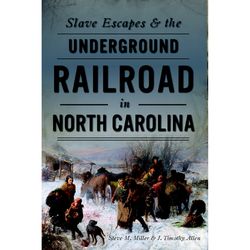 Arcadia Publishing Slave Escapes & the Underground Railroad in North Carolina History Book