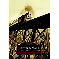 Arcadia Publishing Boston & Maine In The 20Th Century History Book