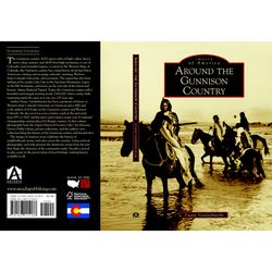 Arcadia Publishing Around the Gunnison Country History Book