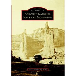 Arcadia Publishing Arizona's National Parks and Monuments History Book