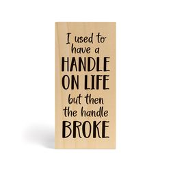 P Graham Dunn 6 in. H X 3 in. L Wood Handle On Life Broke Word Block