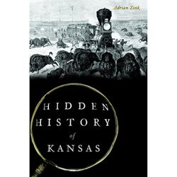 Arcadia Publishing Hidden History of Kansas History Book