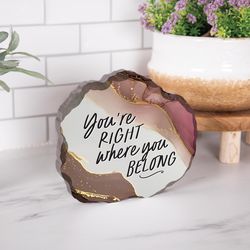P Graham Dunn 6 in. H X 7 in. L Multicolored MDF You're Right Where You Belong Tabletop Sign