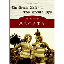 Arcadia Publishing On This Day in Arcata History Book