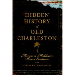 Arcadia Publishing Hidden History of Old Charleston History Book