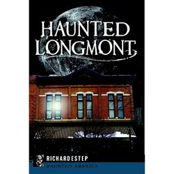 Arcadia Publishing Haunted Longmont History Book