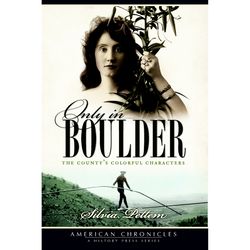 Arcadia Publishing Only in Boulder History Book
