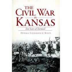 Arcadia Publishing The Civil War in Kansas History Book