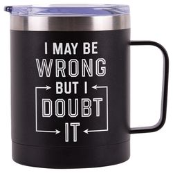 P Graham Dunn 12 oz Black I May Be Wrong But I Doubt It Tumbler with Lid