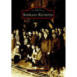 Arcadia Publishing Roebling Revisited History Book