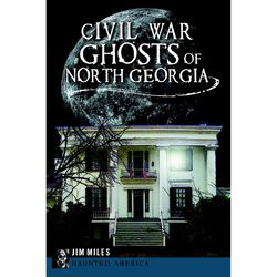Arcadia Publishing Civil War Ghosts of North Georgia History Book