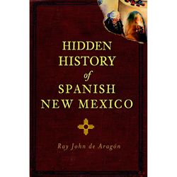 Arcadia Publishing Hidden History Of Spanish New Mexico History Book