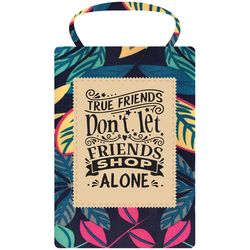 Sentiment Tote Bag True Friend 6.29 in. H X 4.33 in. W X 1.18 in. L Multi-Purpose Bag