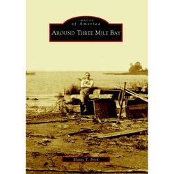 Arcadia Publishing Around Three Mile Bay History Book