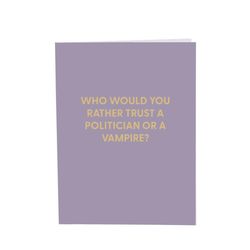 Chive Who Would You Rather Trust, a Politician or a Vampire? Blank Greeting Card