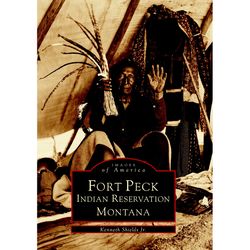 Arcadia Publishing Fort Peck Indian Reservation, Montana History Book
