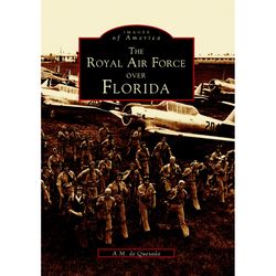 Arcadia Publishing The Royal Air Force Over Florida History Book
