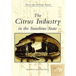 Arcadia Publishing The Citrus Industry in the Sunshine State History Book
