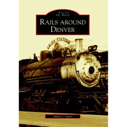 Arcadia Publishing Rails around Denver History Book