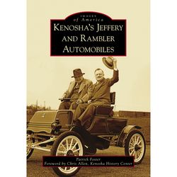 Arcadia Publishing Kenosha's Jeffery & Rambler Automobiles History Book