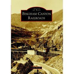Arcadia Publishing Bingham Canyon Railroads History Book