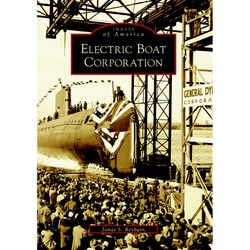 Arcadia Publishing Electric Boat Corporation History Book
