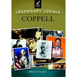 Arcadia Publishing Legendary Locals of Coppell History Book