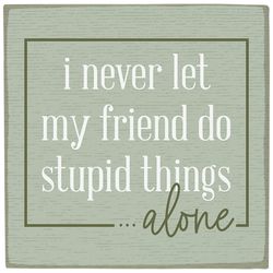 Sincere Surrounding Stupid Things Alone Magnet WoodMDF 1 pk